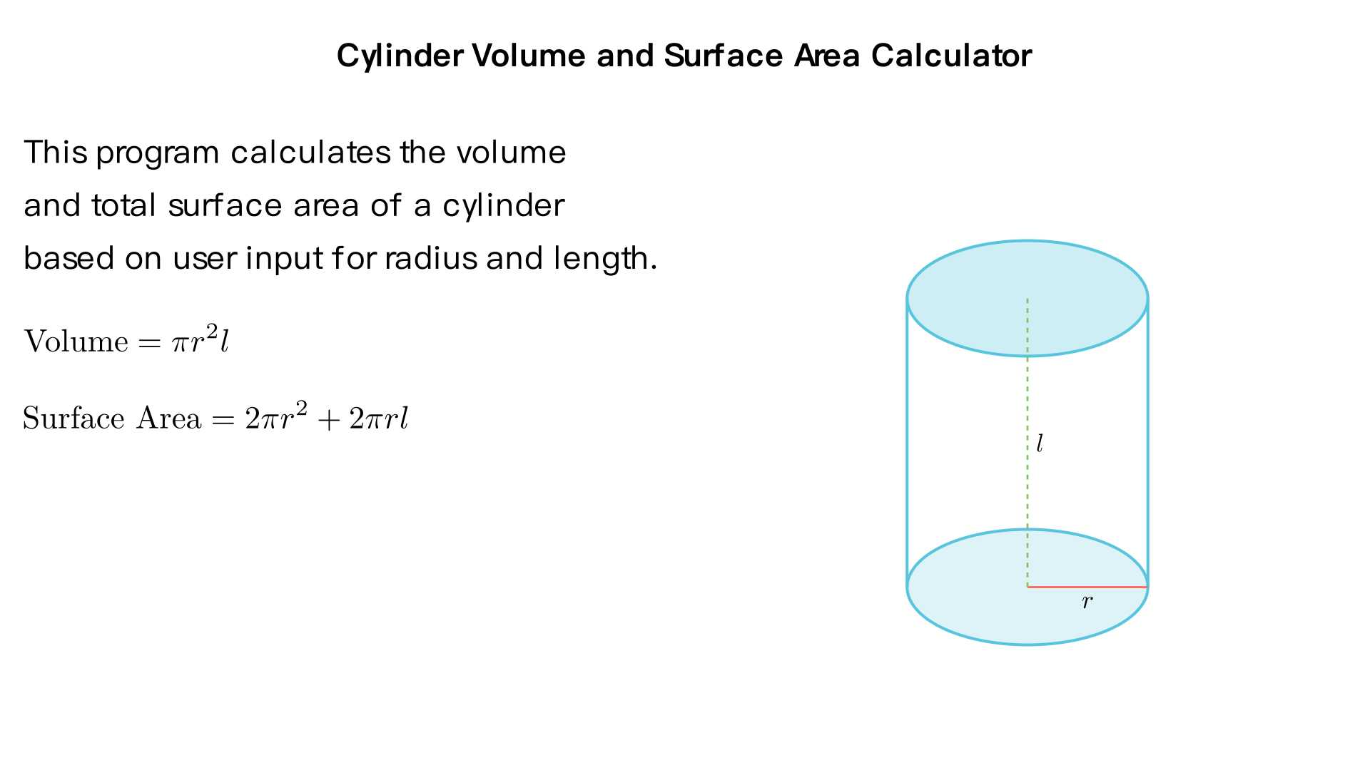 In the following questions, apply the design & development process. Give both 
the first and second level pseudocode and flowcharts.
a. The volume of a cylinder is given by the following equation:
volume = πr2
l r is the radius
l is the length of the cylinder.
Write a program that will prompt the user to enter the radius and the length 
of the cylinder. The program will calculate and display the volume.
b. Enhance the above program such that it also calculates and displays the total 
surface area of the cylinder.
The total surface are of the cylinder is given by the following equation:
total surface area = 2πr2 + 2πrl
